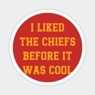 I Liked The Chiefs Before It Was Cool v2 Magnet